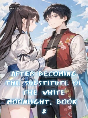 cover image of After Becoming the Substitute of the White Moonlight, Book 2